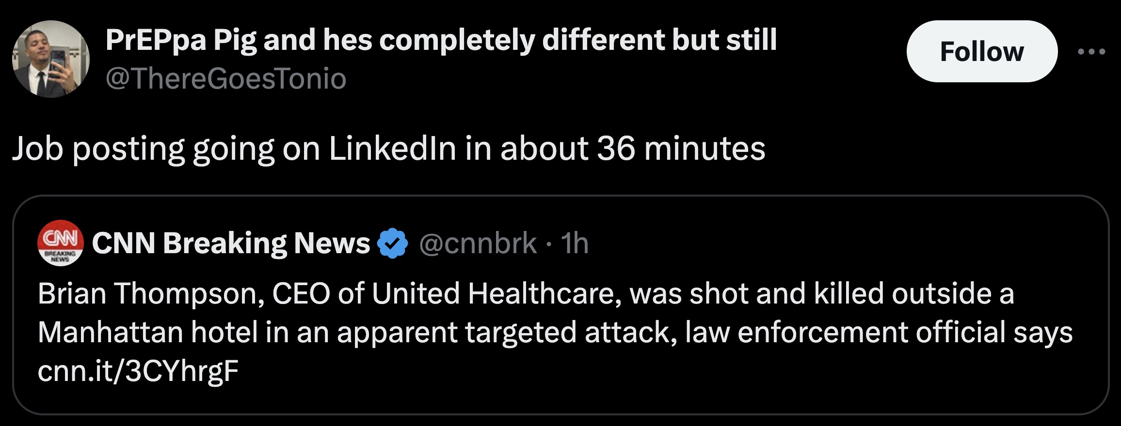 screenshot - PrEPpa Pig and hes completely different but still Job posting going on LinkedIn in about 36 minutes Cnn Cnn Breaking News Breaking News 1h Brian Thompson, Ceo of United Healthcare, was shot and killed outside a Manhattan hotel in an apparent 